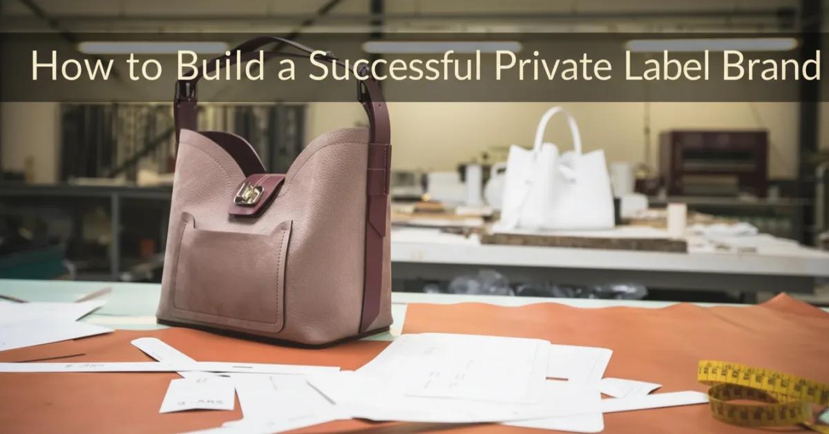 How to Build a Successful Private Label Bag Brand: From Concept to Global Market