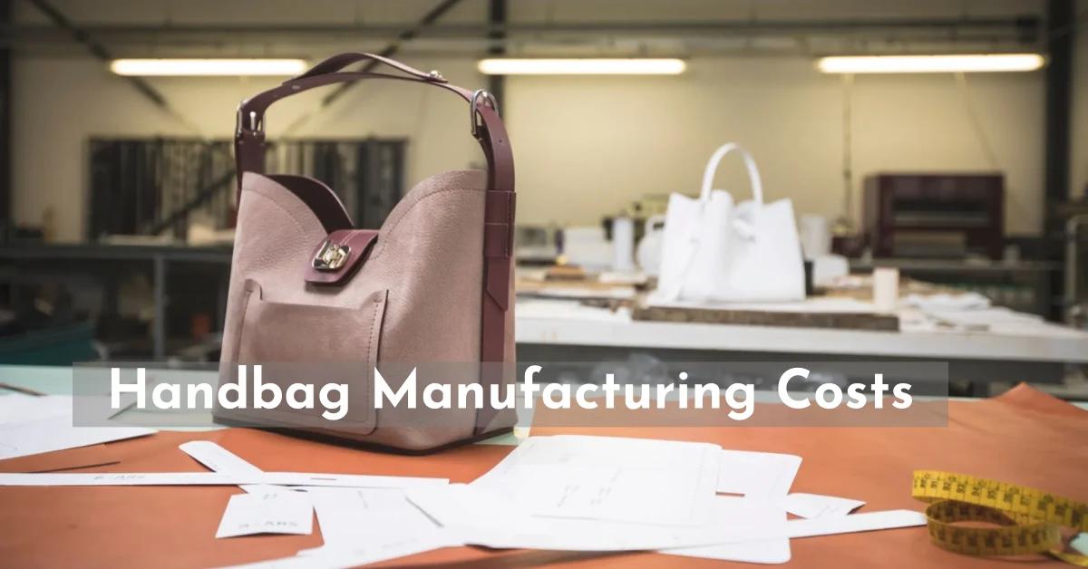 How Much Does It Cost to Manufacture a Handbag? A Practical Cost Guide for Fashion Brands