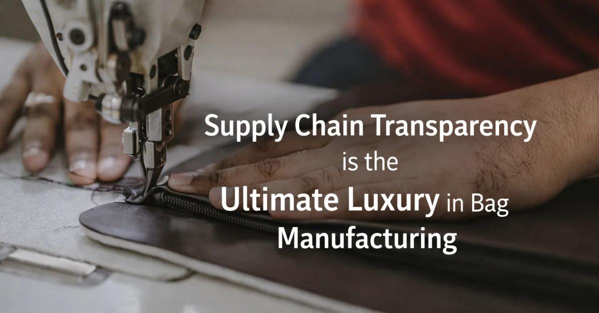 Navigating Compliance: Why Supply Chain Transparency is the Ultimate Luxury in Bag Manufacturing